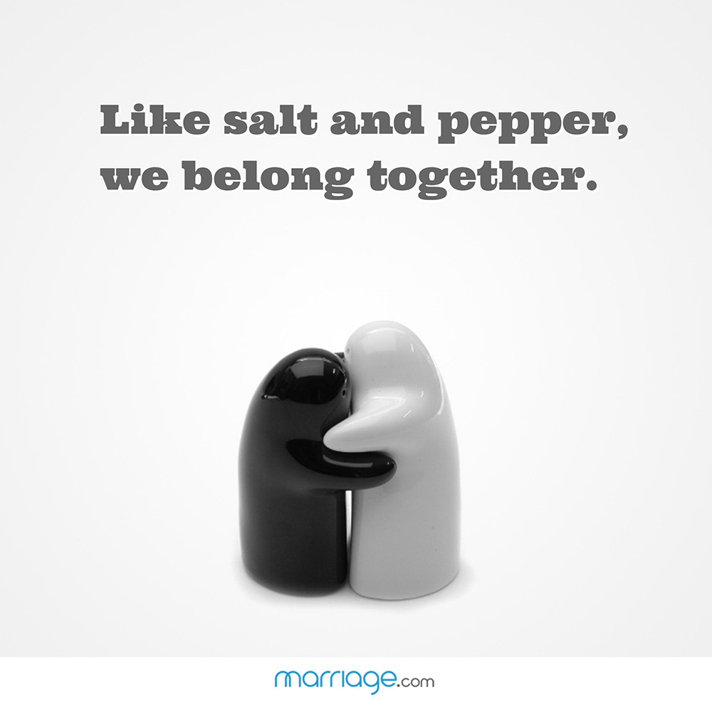 Like salt and pepper, we belong... Marriage Quotes